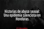 Sus familiares, quienes se supone que debieron proteger su vulnerabilidad, son los culpables de la mayoría de abusos sexuales. Aun siendo las víctimas, tienen miedo a ser juzgadas, es por eso que levantan su voz desde el anonimato en contra de la violencia que sufrieron.