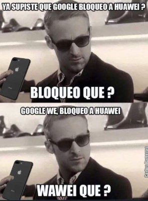 Los mejores memes: Google rompe con Huawei y las redes se llenan de burlas