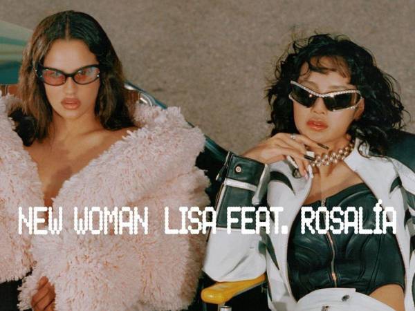 Lisa y Rosalía: ‘New Woman’, el nuevo hit del pop urbano y el K-pop.